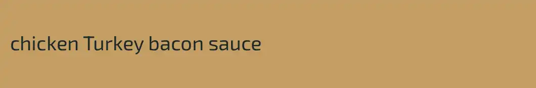 chicken Turkey bacon sauce